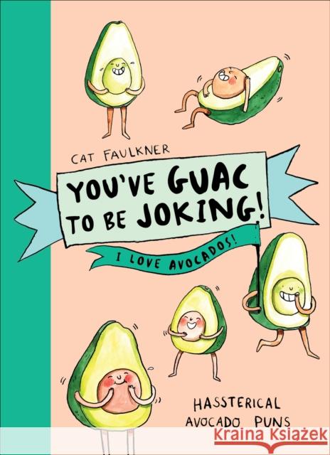 You've Guac to be Joking! I love Avocados Cat Faulkner Liz Faulkner  9781785039362 Pop Press - książka