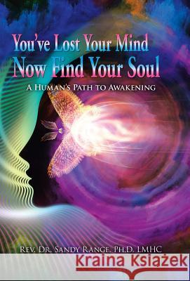 You've Lost Your Mind Now Find Your Soul: A Human's Path to Awakening Rev Dr Sandy Rang 9781982231583 Balboa Press - książka