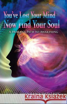 You've Lost Your Mind Now Find Your Soul: A Human's Path to Awakening Rev Dr Sandy Rang 9781982231590 Balboa Press - książka