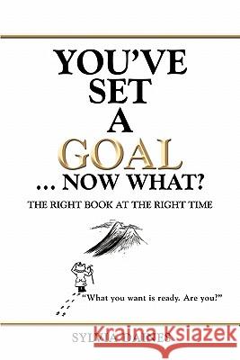 You've Set a Goal ... Now What?: The Right Book at the Right Time Daines, Sylvia 9781450272131 iUniverse.com - książka