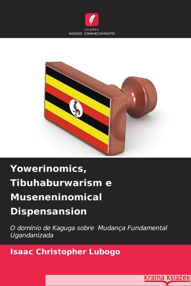 Yowerinomics, Tibuhaburwarism e Museneninomical Dispensansion Isaac Christopher Lubogo 9786207043200 Edicoes Nosso Conhecimento - książka
