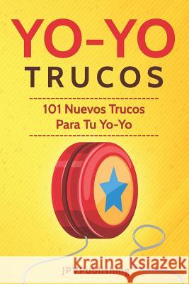 YoYo Trucos: 101 Nuevos Trucos Para Tu Yo-Yo Jpv Publishing 9781792794636 Independently Published - książka