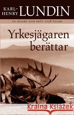 Yrkesjägaren berättar Lundin, Karl-Henry 9789170400698  - książka