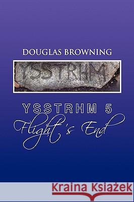 Ysstrhm 5, Flight's End Douglas Browning 9781450012096 Xlibris Corporation - książka