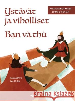 Yst?v?t ja viholliset / Bạn v? th?: Bilingual Finnish-Vietnamese Edition of Friends and Rivals Tuula Pere Iva Dukic Anh Nguyen 9789528204985 Wickwick Ltd - książka