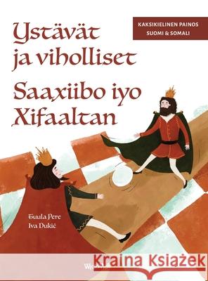Yst?v?t ja viholliset / Saaxiibo iyo Xifaaltan: Bilingual Finnish-Somali Edition of Friends and Rivals Tuula Pere Iva Dukic Sadia Abdinor Said 9789528204664 Wickwick Ltd - książka