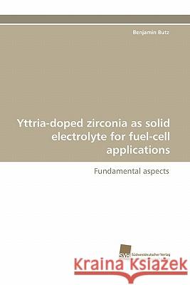 Yttria-Doped Zirconia as Solid Electrolyte for Fuel-Cell Applications Benjamin Butz 9783838117751 Sudwestdeutscher Verlag Fur Hochschulschrifte - książka