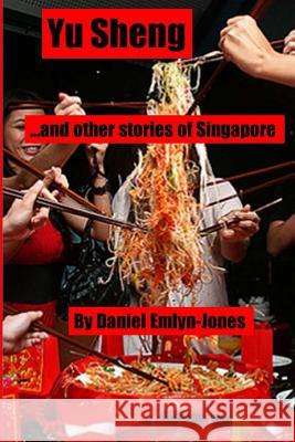 Yu Sheng and Other Stories of Singapore Daniel Emlyn-Jones 9781517264079 Createspace - książka