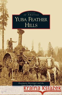 Yuba Feather Hills Rosemarie Mossinger, Yuba Feather Museum 9781531617103 Arcadia Publishing Library Editions - książka