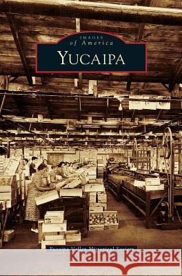 Yucaipa Yucaipa Valley Historical Society 9781531628925 Arcadia Publishing Library Editions - książka