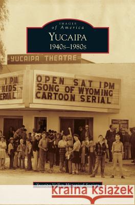 Yucaipa: 1940s-1980s Yucaipa Valley Historical Society 9781531646394 Arcadia Publishing Library Editions - książka