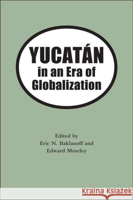Yucatan in an Era of Globalization Baklanoff, Eric N. 9780817354763 University Alabama Press - książka