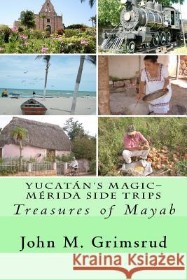 Yucatán's Magic-Mérida Side Trips: Treasures of Mayab Grimsrud, Jane A. 9781466371682 Createspace - książka