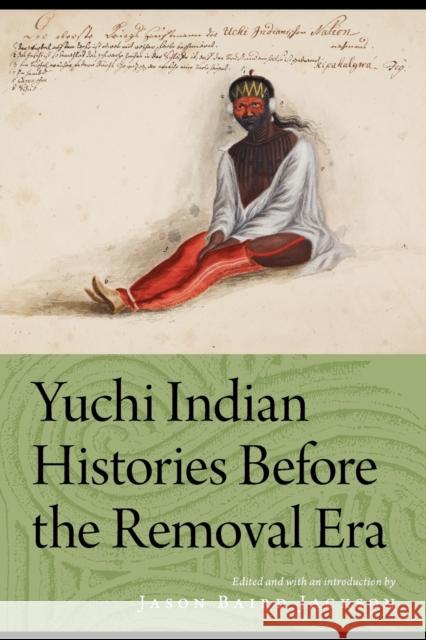 Yuchi Indian Histories Before the Removal Era Jason Baird Jackson 9780803240414 University of Nebraska Press - książka