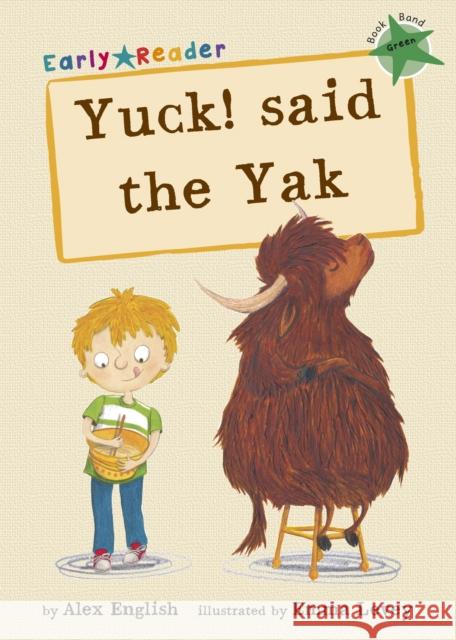 Yuck! Said the Yak Early Reader Alex English 9781848861763 Maverick Arts Publishing - książka