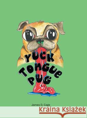 Yuck Tongue Pug James D Cage 9781546227083 Authorhouse - książka