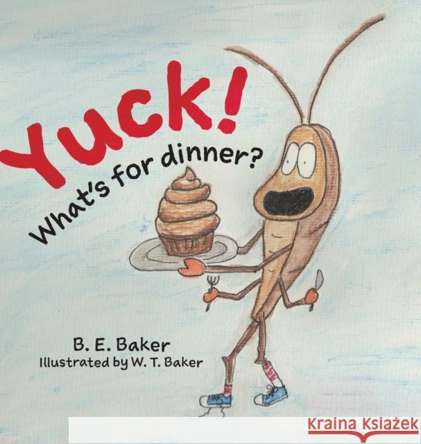 Yuck! What's for Dinner? B. E. Baker W. T. Baker 9781949655315 Purple Puppy Publishing - książka