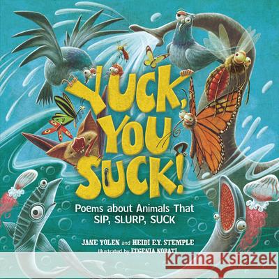 Yuck, You Suck!: Poems about Animals That Sip, Slurp, Suck Jane Yolen Heidi E. y. Stemple Eugenia Nobati 9781728415666 Millbrook Press (Tm) - książka