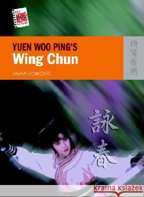 Yuen Woo Ping`s Wing Chun Sasha Vojkovi 9789622099678 Hong Kong University Press - książka