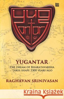 Yugantar: The Dream of Bharatavarsha Takes Shape 2300 Years Ago Raghavan Srinivasan 9789390463688 Inkstate Books - książka