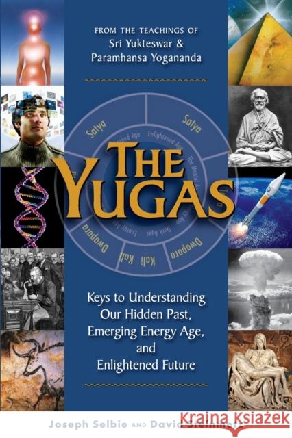 Yugas: Keys to Understanding Our Hidden Past, Emerging Energy Age and Enlightened Future David (David Steinmetz) Steinmetz 9781565892538 Crystal Clarity,U.S. - książka