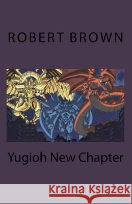 Yugioh New Chapter Robert L. Brown 9781979717991 Createspace Independent Publishing Platform - książka