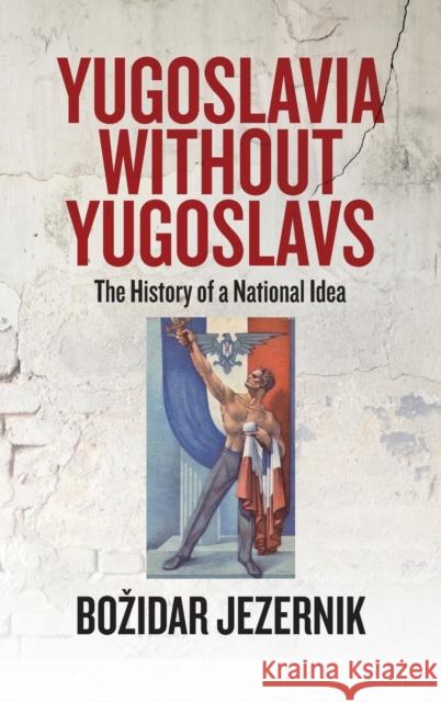 Yugoslavia without Yugoslavs: The History of a National Idea Bozidar Jezernik 9781805390435 Berghahn Books - książka