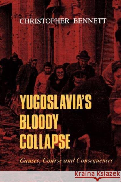 Yugoslavia's Bloody Collapse: Causes, Course and Consequences Christopher Bennett Bennett 9780814712887 New York University Press - książka