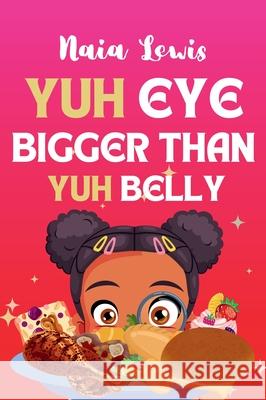 Yuh Eye Bigger Than Yuh Belly Naia Lewis 9781068441240 Walters Way Publishing - książka