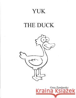 Yuk The Duck Zemlansky, Greg 9781496070975 Createspace - książka