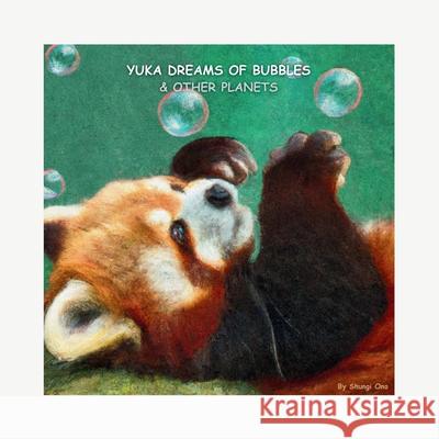 Yuka dreams of bubbles & other planets (Gloss Version) Shungi Ono 9781964201214 Shungite Publishing Inc - książka