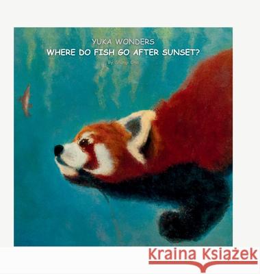 Yuka wonders where do fish go after sunset? Shungi Ono 9781964201252 Shungite Publishing Inc - książka