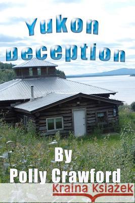 Yukon Deception Polly Crawford 9781478369509 Createspace - książka