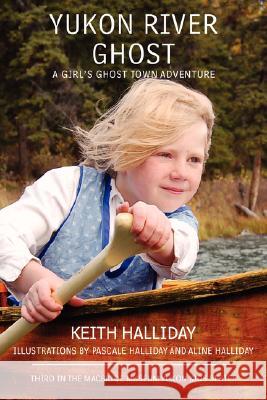Yukon River Ghost: A Girl's Ghost Town Adventure Halliday, Keith 9780595493647 iUniverse - książka