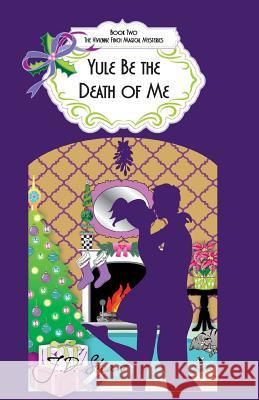 Yule Be the Death of Me: Book 2 of the Vivienne Finch Magical Mysteries J. D. Shaw George G. Weiss Allison Marie 9781494255213 Createspace - książka