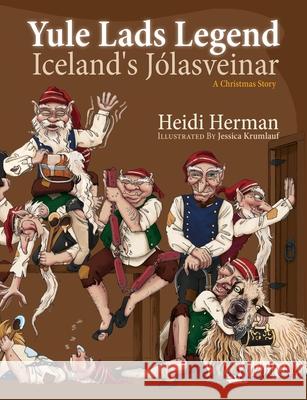 Yule Lads Legend: Iceland's Jólasveinar Heidi Herman, Jessica Krumlauf 9781947233805 Hekla Publishing LLC - książka