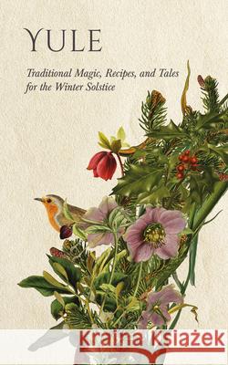 Yule: Traditional Magic, Recipes, and Tales for the Winter Solstice Lizzie Stoddart 9781528724746 Wyrd Books - książka