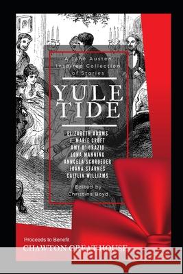 Yuletide: A Jane Austen-Inspired Collection of Stories Amy D'Orazio, Caitlin Williams, Christina Boyd 9780998654096 Quill Inc. LLC - książka