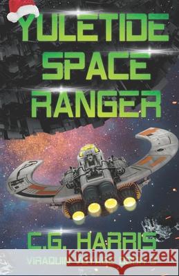 Yuletide Space Ranger: A Space Pirate Christmas Story C. G. Harris 9781737390558 Hot Chocolate Press - książka