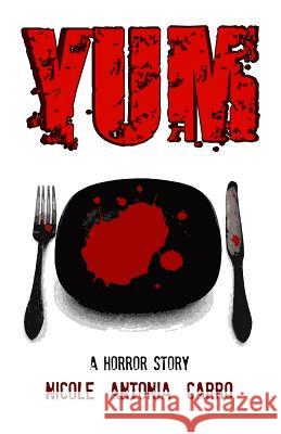 Yum: A Horror Story Nicole Antonia Carro Carlie M. a. Cullen 9781505442748 Createspace - książka