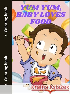 Yum Yum, Baby Loves Food: Cute Food Coloring Pages Sonya Thunder 9781803970073 Cathrinemell Publishing - książka