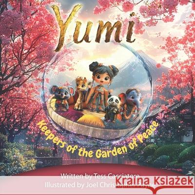 Yumi: Keepers of the Garden of Peace Joel Christopher Payne Tess Cacciatore 9781774823606 Hasmark Publishing International - książka