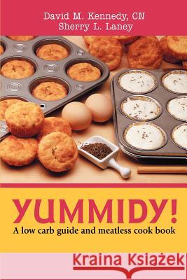 Yummidy!: A Low Carb Guide and Meatless Cook Book Kennedy, David M. 9780595359851 iUniverse - książka