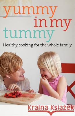 Yummy in my Tummy: Healthy Cooking for the Whole Family Syren, Fredrica 9781461139638 Createspace - książka