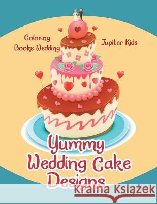 Yummy Wedding Cake Designs: Coloring Books Wedding Jupiter Kids 9781683053750 Jupiter Kids - książka