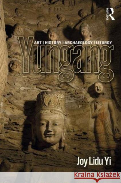 Yungang: Art, History, Archaeology, Liturgy Yi, Lidu 9781138049901  - książka