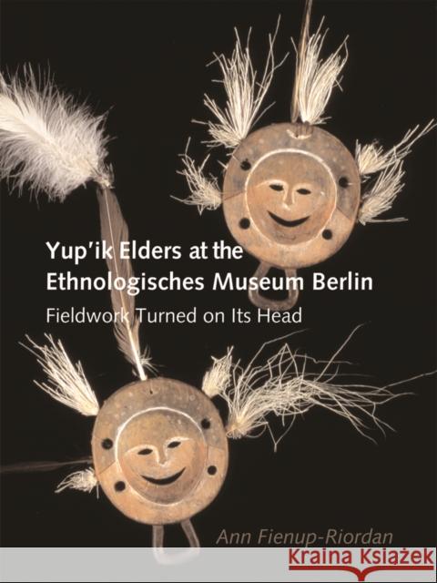 Yup'ik Elders at the Ethnologisches Museum Berlin: Fieldwork Turned on Its Head Ann Fienup-Riordan Marie Meade Sonja Luhrmann 9780295984643 University of Washington Press - książka