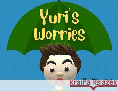 Yuri's Worries Meg Jaye 9781737984917 Our Wisdom Leads Press - książka