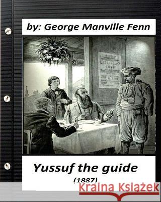 Yussuf the guide: by George Manville Fenn (Original Classics) Fenn, George Manville 9781530383177 Createspace Independent Publishing Platform - książka