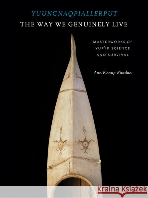 Yuungnaqpiallerput/The Way We Genuinely Live: Masterworks of Yup'ik Science and Survival Fienup-Riordan, Ann 9780295986692 Oakland Museum of California - książka